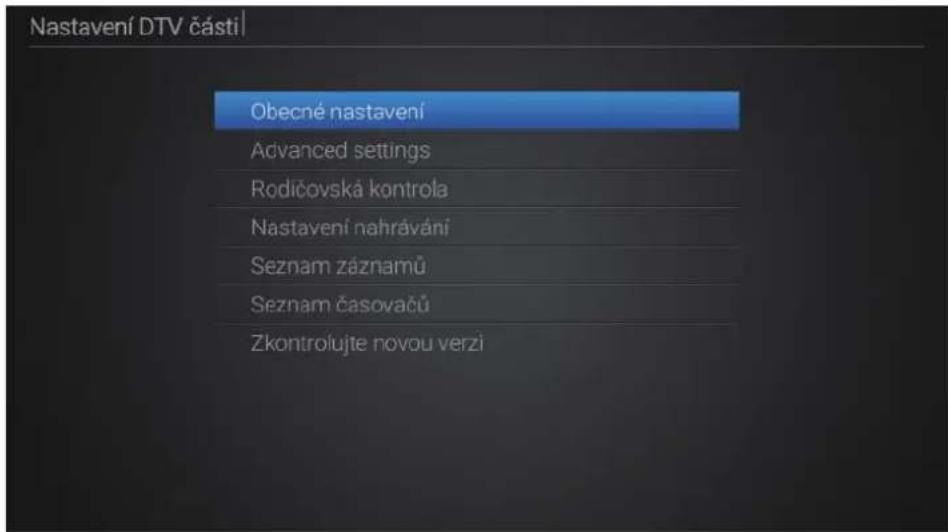 Nastavení DTV části Obecné nastavení Advanced settings Rodičovská kontrola Nastavení nahrávání Seznam záznamů Seznam časovačů Zkontrolujte novou verzi