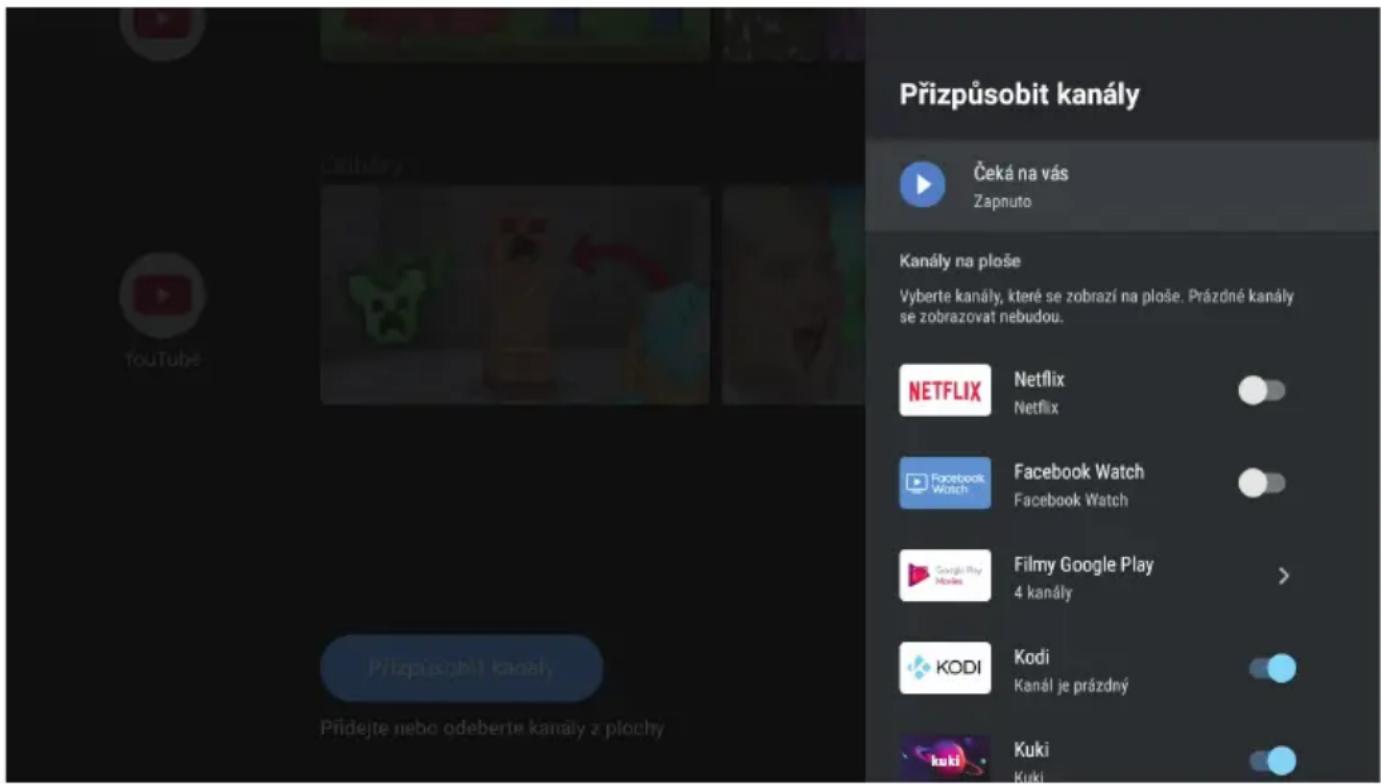 Přizpůsobit kanály Čeká na vás Zapnuto Kanály na ploše Vyberte kanály, které se zobrazí na ploše. Prázdné kanály se zobrazovat nebudou. NETFLIX Netflix Netflix Facebook Watch Facebook Watch Filmy Google Play 4 kanály > KODI Kodi Kanál je prázdný Kuki Kuki Přizpůsobit kanály Přidejte nebo odeberte kanály z plochy