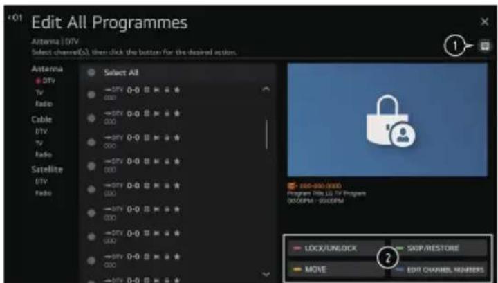+01 Edit All Programmes Antenna | DTV Select channel(s), then click the button for the desired action. Antenna • DTV TV Radio Cable DTV TV Radio Satellite DTV Radio Select All →DTV 0-0 ★ ★ ★ 000 →DTV 0-0 ★ ★ ★ 000 →DTV 0-0 ★ ★ ★ 000 →DTV 0-0 ★ ★ ★ 000 →DTV 0-0 ★ ★ ★ 000 →DTV 0-0 ★ ★ ★ 000 →DTV 0-0 ★ ★ ★ 000 →DTV 0-0 ★★★★ 000 →DTV 0-0 ★★★★ 000 →DTV 0-0 ★★★★ 000 →DTV 0-0 ★★★★ 2 ← LOCK/UNLOCK → SKIP/RESTORE → MOVE → EDIT CHANNEL NUMBERS