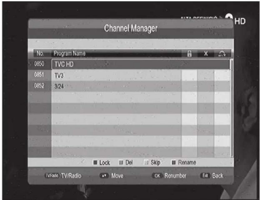 Channel Manager No. Program Name 0650 TVC HD 0651 TV3 0652 3/24 Lock Del Skip Rename TV/Radio TV/Radio Move OK Renumber Eat Back
