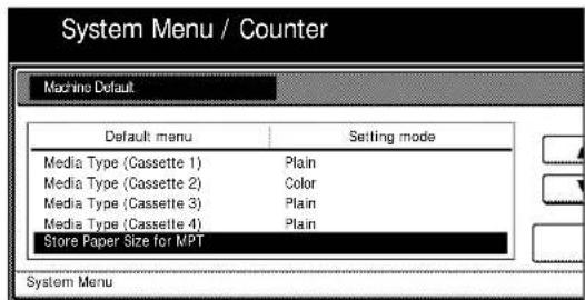 System Menu / Counter Machine Default Default menu Setting mode Media Type (Cassette 1) Plain Media Type (Cassette 2) Color Media Type (Cassette 3) Plain Media Type (Cassette 4) Plain Store Paper Size for MPT System Menu