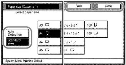 Paper size (Cassette 1) Select paper size. Auto Detection Standard sizes A3 5½ × 8½" A4 3½ × 13½" A4 8½ × 13" A5 8K System Menu Machine Default- Back Close