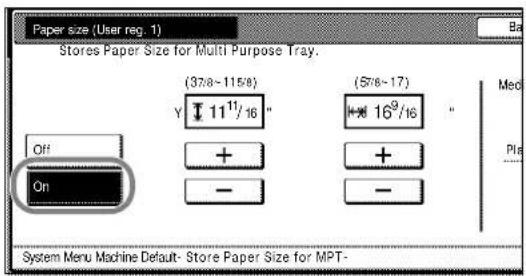 Paper size (User reg. 1) Stores Paper Size for Multi Purpose Tray. (378-1158) Y 11^11/16 (578-17) ** 16^9/16 Off On System Menu Machine Default- Store Paper Size for MPT- Med Pla