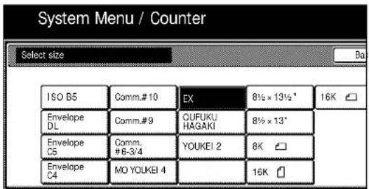 System Menu / Counter Select size ISO B5 Comm.# 10 EX 8½ x 13½* 16K Envelope DL Comm.# 9 CUFUKU HAGAKI 8½ x 13* Envelope C5 Comm. #6-3/4 YOUKEI 2 8K Envelope C4 MO YOUKEI 4 16K