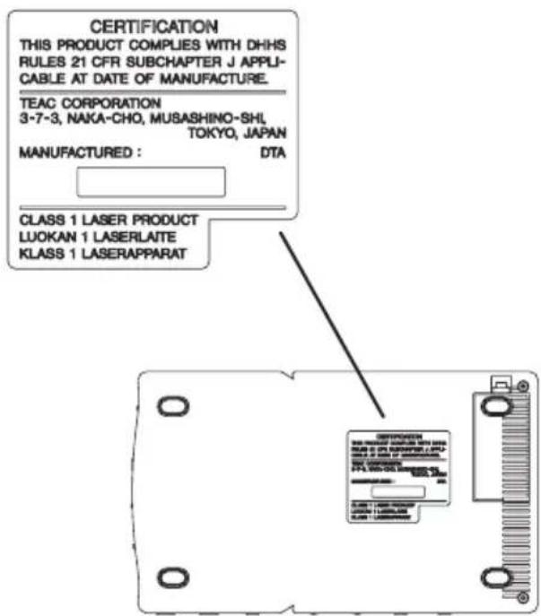 CERTIFICATION THIS PRODUCT COMPLIES WITH DHHS RULES 21 CFR SUBCHAPTER J APPLIC- CABLE AT DATE OF MANUFACTURE. TEAC CORPORATION 3-7-3, NAKA-CHO, MUSASHINO-SHI, TOKYO, JAPAN MANUFACTURED : DTA CLASS 1 LASER PRODUCT LUOKAN 1 LASERLAITE KLASS 1 LASERAPPARAT