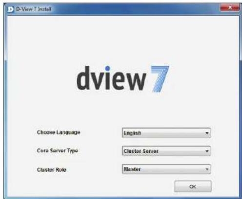 D-View 7 Install dview 7 Choose Language English Core Server Type Cluster Server Cluster Role Master OK