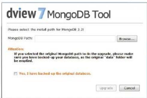 dview 7 MongoDB Tool Please select the install path for MongoDB 3.2! MongoDB Path: Browse... Attention: If you selected the original MongoDB path to do the upgrade, please make sure you have backed-up your database, as the original "data" folder will be emptied. Yes, I have backed-up the original database. Upgrade Cancel