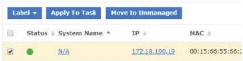 Label Apply To Task Move to Unmanaged Status System Name IP MAC ✓ N/A 172.18.190.19 00:15:66:55:66;