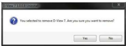 D-View 7 1.0.0.8 Uninstall You selected to remove D-View 7. Are you sure you want to remove? Yes No