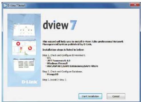 D-View 7 Install dview 7 This wizard will help you to install D-View 7,the professional Network ManoprocessorSystem published by D-Link. Installation steps is listed in below: Step 1. Check and Configure environment. • IIS • NET Framework 4.0 • Windows Firewall • ASP/ASP.NET/LAIFI Extensions/LAIFI Filters Step 2. Check and Configure Database. • PianguDS Step 3. Install D-View 7. Start Installation Cancel