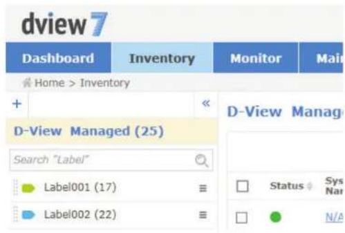 dview7 Dashboard Inventory Monitor Main Home > Inventory + << D-View Managed (25) Search "Label" Label001 (17) ≡ Label002 (22) ≡ D-View Manag Status Sys N/A