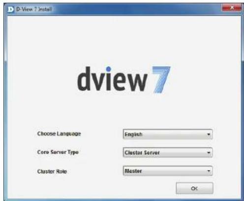D-View 7 Install dview 7 Choose Language English Core Server Type Cluster Server Cluster Role Master OK