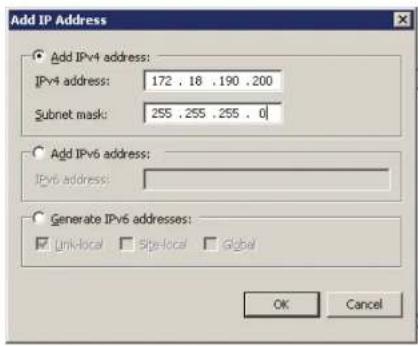 Add IP Address Add IPv4 address: IPv4 address: 172 . 18 .190 .200 Subnet mask: 255 .255 .255 . 0 Add IPv6 address: IPv6 address: Generate IPv6 addresses: Unk-local Site-local Global OK Cancel