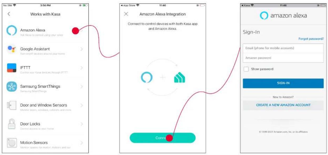 Works with Kasa Amazon Alexa Ask Alexa to control using your voice Google Assistant Turn on/off devices around your home IFTTT Control your Kasa devices through IFTTT Samsung SmartThings Samsung SmartThings Door and Window Sensors Monitor doors, windows, cabinets and stores Door Locks Control access to your home Motion Sensors Monitor spaces for motion, indoors, and our App Store 11:46 Amazon Alexa Integration Connect to control devices with both Kasa app and Amazon Alexa. Connect amazon alexa Sign-In Forgot password? Email (phone for mobile accounts) Amazon password Show password SIGN-IN New to Amazon? CREATE A NEW AMAZON ACCOUNT © 19/09-2021 Amazon.com, Inc. or its affiliates