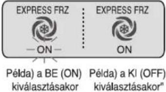 EXPRESS FRZ — ON — EXPRESS FRZ ON Példa) a BE (ON) kiválasztásakor Példa) a KI (OFF) kiválasztásakor"