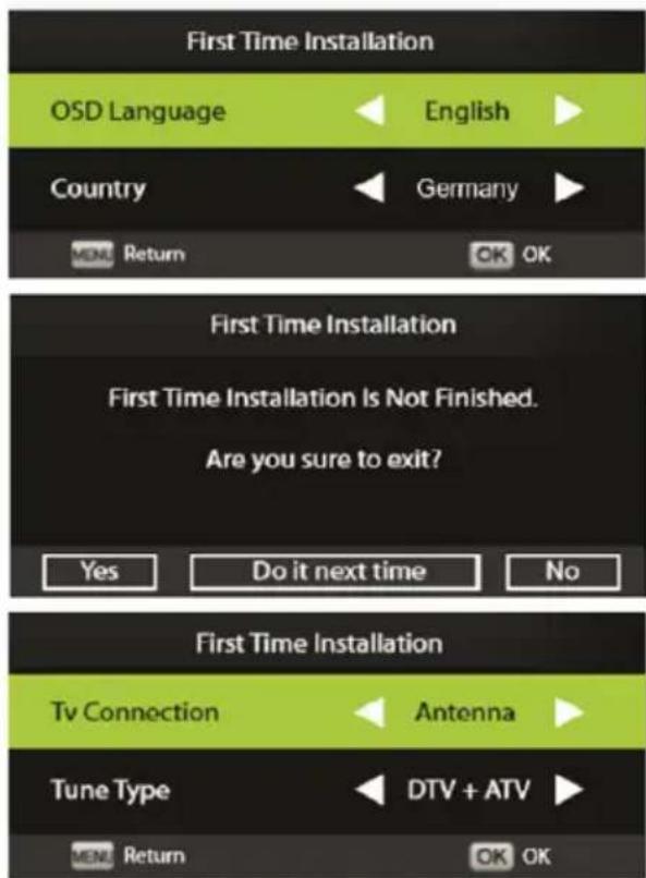 First Time Installation OSD Language English Country Germany Return OK OK First Time Installation First Time Installation Is Not Finished. Are you sure to exit? Yes Do it next time No First Time Installation Tv Connection Antenna Tune Type DTV + ATV Return OK OK