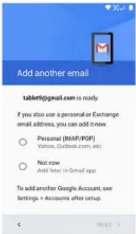 Add another email tablet9@gmail.com is ready. If you also use a personal or Exchange email address, you can add it now. ○ Personal (IMAP/POP) Yahca, Outlook.com, etc. ○ Not row Add later in Gmail app To add another Google Account, see Settings > Accounts after setup.