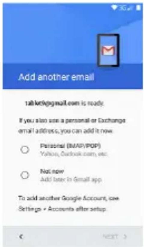 Add another email 1ab.kc@gmail.com is ready. If you also use a personal or Exchange email address, you can add it now ○ Personal (MAP/POP) Yellow, Outlook.com, etc. ○ Not now Add later in Gmail app To add another Google Account, see Settings • Accounts after setup.