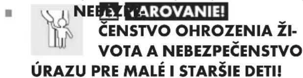 NEBEZYAROVANIE! ČENSTVO OHROZENIA ŽI- VOTA A NEBEZPEČENSTVO ÚRAZU PRE MALÉ I STARŠIE DETI!