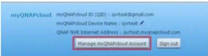 myQNAPcloud myQNAPcloud ID (QID) : qvrtest@gmail.com myQNAPcloud Device Name : qvrtest ✓ QNAP NVR Internet Address : qvrtest.myqnapcloud.com Manage myQNAPcloud Account Sign out