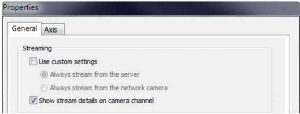 Properties General Axis Streaming Use custom settings Always stream from the server Always stream from the network camera Show stream details on camera channel