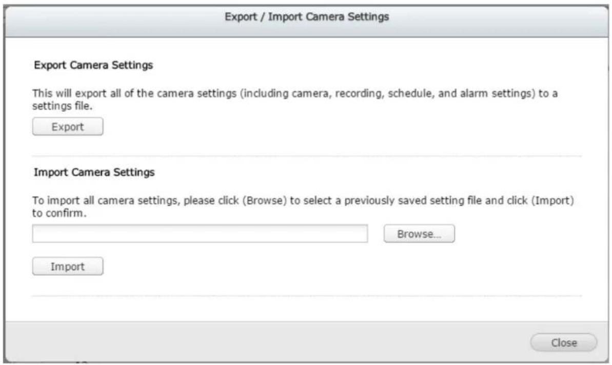 Export / Import Camera Settings Export Camera Settings This will export all of the camera settings (including camera, recording, schedule, and alarm settings) to a settings file. Export Import Camera Settings To import all camera settings, please click (Browse) to select a previously saved setting f…