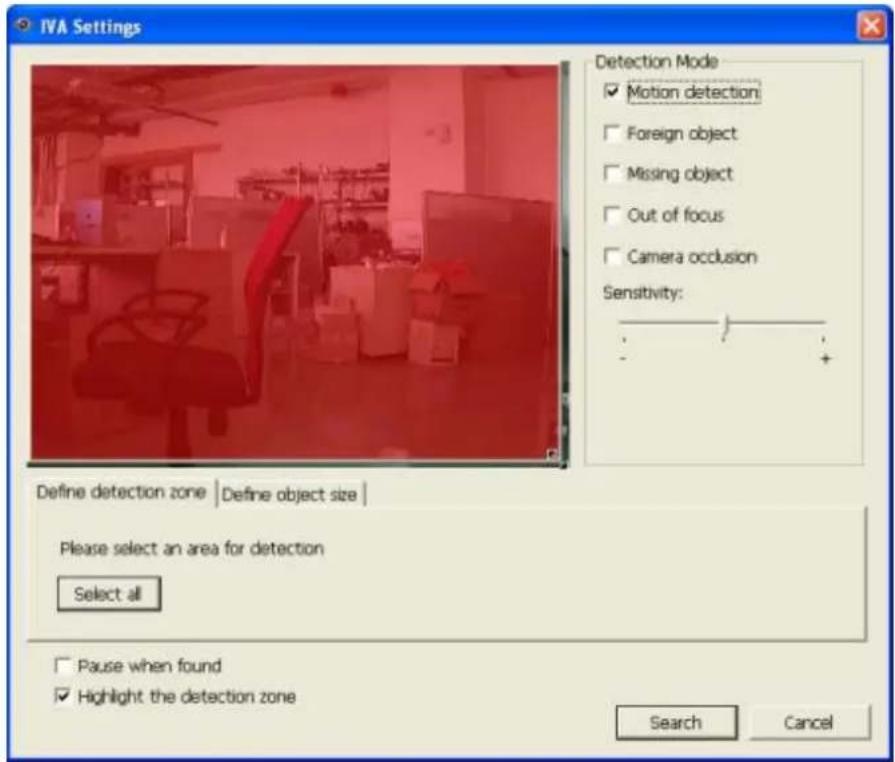IVA Settings Detection Mode ✓ Motion detection ✓ Foreign object ✓ Missing object ✓ Out of focus ✓ Camera occlusion Sensitivity: Define detection zone | Define object size | Please select an area for detection Select all ✓ Pause when found ✓ Highlight the detection zone Search Cancel