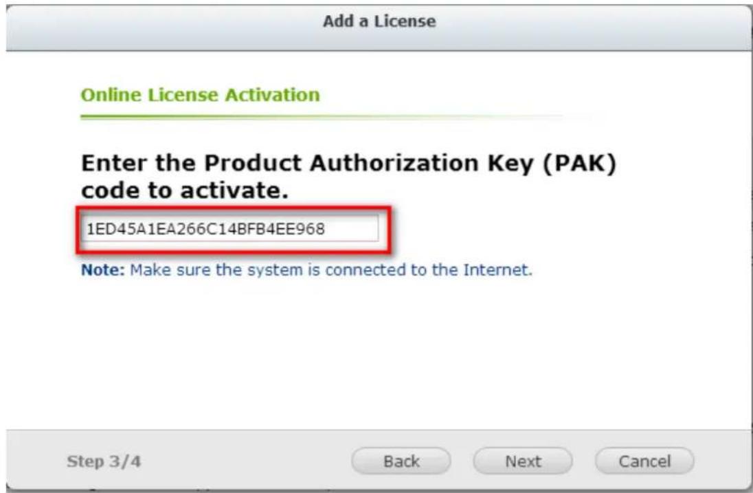 Add a License Online License Activation Enter the Product Authorization Key (PAK) code to activate. 1ED45A1EA266C14BFB4EE968 Note: Make sure the system is connected to the Internet. Step 3/4 Back Next Cancel