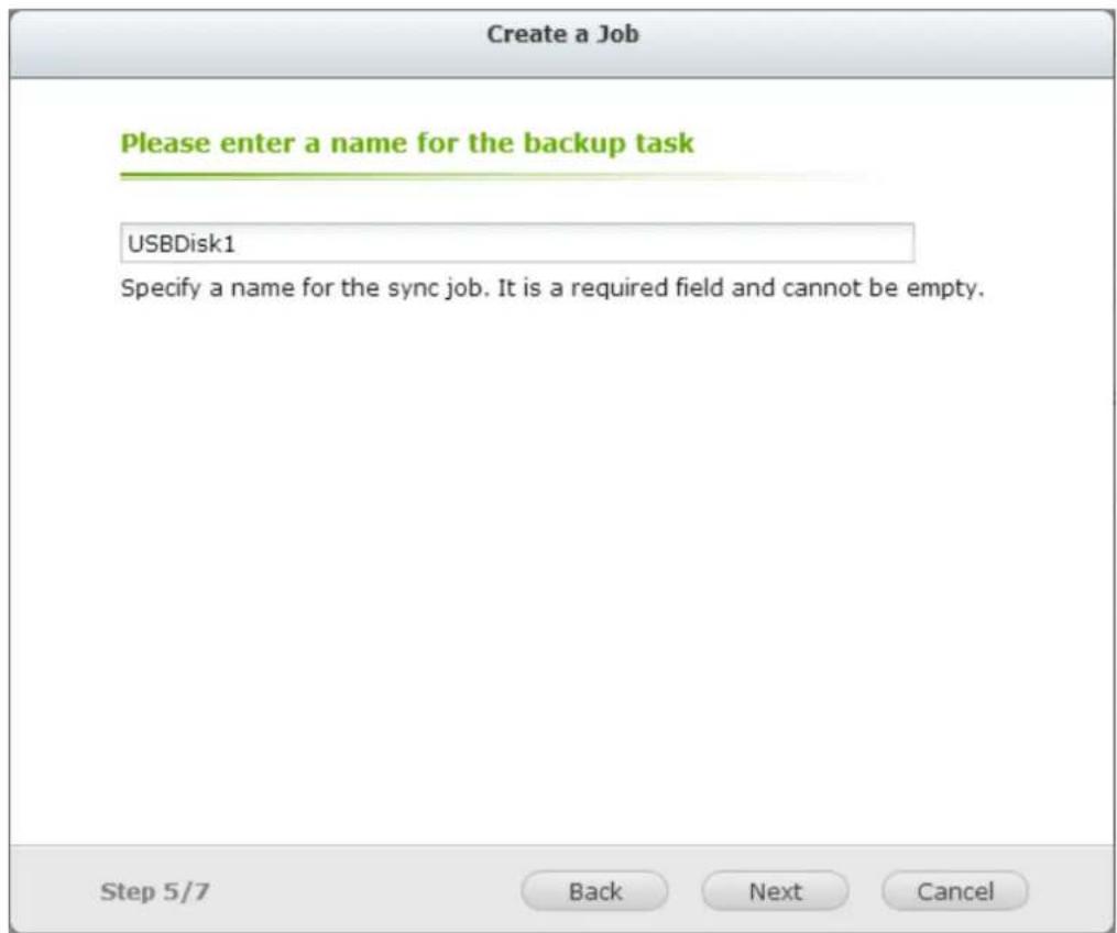 Create a Job Please enter a name for the backup task USBDisk1 Specify a name for the sync job. It is a required field and cannot be empty. Step 5/7 Back Next Cancel