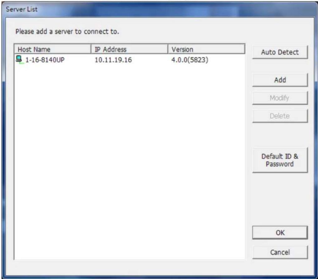Server List Please add a server to connect to. Host Name IP Address Version 1-16-8140UP 10.11.19.16 4.0.0(5823) Auto Detect Add Modify Delete Default ID & Password OK Cancel