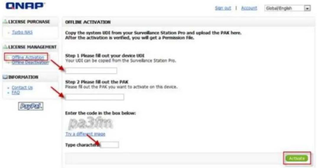 QNAP License PURCHASE Turbo NAS LICENSE MANAGEMENT Offline Activation Offline Deactivation INFORMATION Contact Us FAQ PayPal. OFFLINE ACTIVATION Copy the system UDI from your Surveillance Station Pro and upload the PAK here. After the activation is verified, you will get a Permission File. Step 1 Pl…