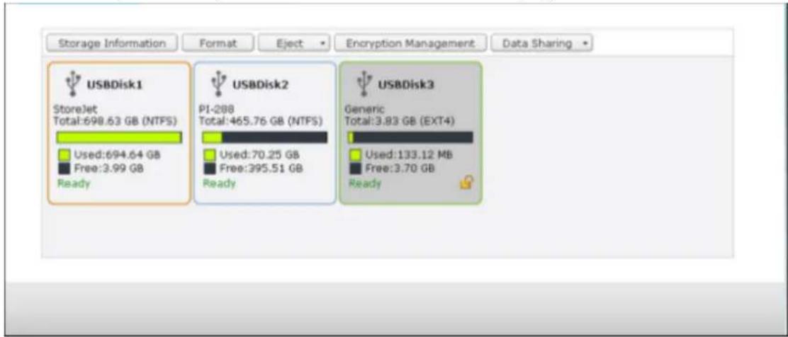 Storage Information Format Eject Encryption Management Data Sharing USBDisk1 StoreJet Total:698.63 GB (NTFS) Used:694.64 GB Free:3.99 GB Ready USBDisk2 PI-288 Total:465.76 GB (NTFS) Used:70.25 GB Free:395.51 GB Ready USBDisk3 Generic Total:3.83 GB (EXT4) Used:133.12 MB Free:3.70 GB Ready
