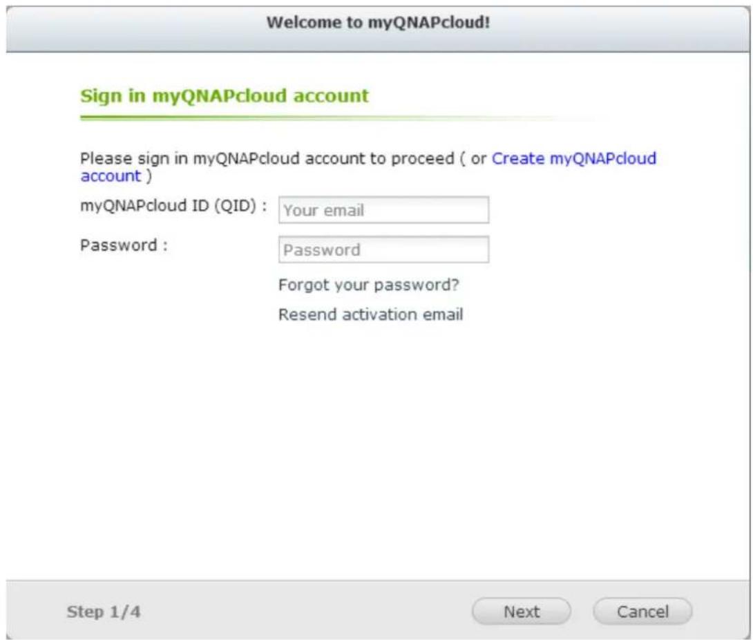 Welcome to myQNAPcloud! Sign in myQNAPcloud account Please sign in myQNAPcloud account to proceed ( or Create myQNAPcloud account ) myQNAPcloud ID (QID) : Your email Password : Password Forgot your password? Resend activation email Step 1/4 Next Cancel