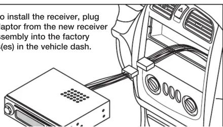 to install the receiver, plug aptor from the new receiver assembly into the factory (es) in the vehicle dash.