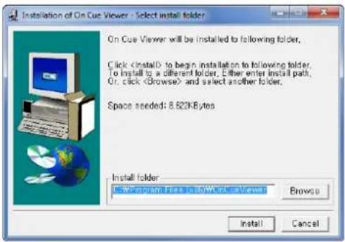 Installation of On Cue Viewer - Select install folder On Cue Viewer will be installed to following folder. Click to begin installation to following folder. To install to a different folder, either enter install path, Or, click and select another folder. Space needed: 8.620Bytes Install folder: Program Files & Office Viewer Browse Install Cancel