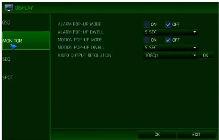 DISPLAY OSD MONITOR SEQ. SPOT ALARM POP-UP MODE ON OFF ALARM POP-UP DWELL 5 SEC ON OFF MOTION POP-UP MODE 5 SEC VIDEO OUTPUT RESOLUTION 1080p OK OK EXIT