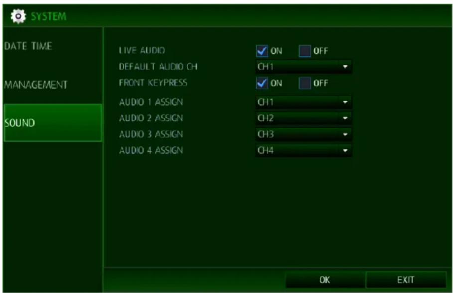 SYSTEM DATE TIME MANAGEMENT SOUND LIVE AUDIO DEFAULT AUDIO CH FRONT KEYPRESS AUDIO 1 ASSIGN AUDIO 2 ASSIGN AUDIO 3 ASSIGN AUDIO 4 ASSIGN ✓ ON OFF CH1 ✓ ON OFF CH1 CH2 CH3 CH4 OK EXIT