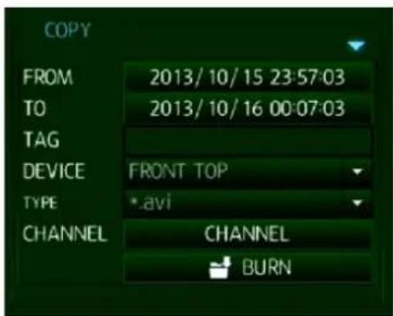 COPY FROM 2013/10/15 23:57:03 TO 2013/10/16 00:07:03 TAG DEVICE FRONT TOP TYPE *.avi CHANNEL CHANNEL BURN