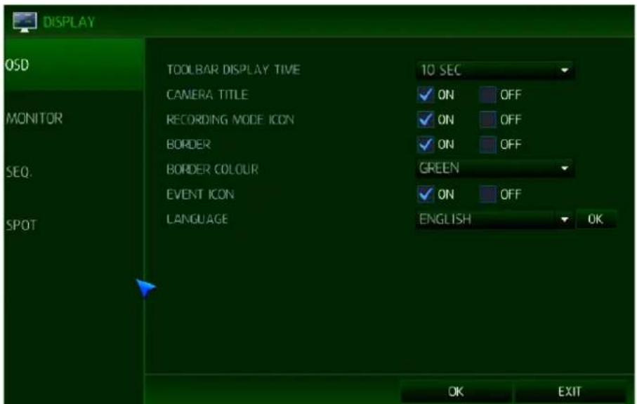 DISPLAY OSD MONITOR SEQ. SPOT TOOLBAR DISPLAY TIME CAMERA TITLE RECORDING MODE ICON BORDER BORDER COLOUR EVENT ICON LANGUAGE 10 SEC ON OFF ON OFF ON OFF GREEN ON OFF ENGLISH OK OK EXIT