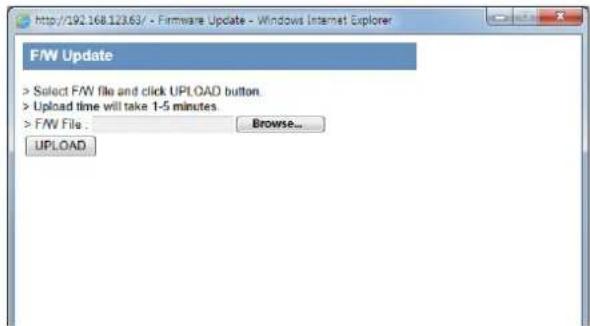 http://192.168.123.63/ - Firmware Update - Windows Internet Explorer F/W Update > Select F/W file and click UPLOAD button. > Upload time will take 1-5 minutes. > F/W File : Browse... UPLOAD