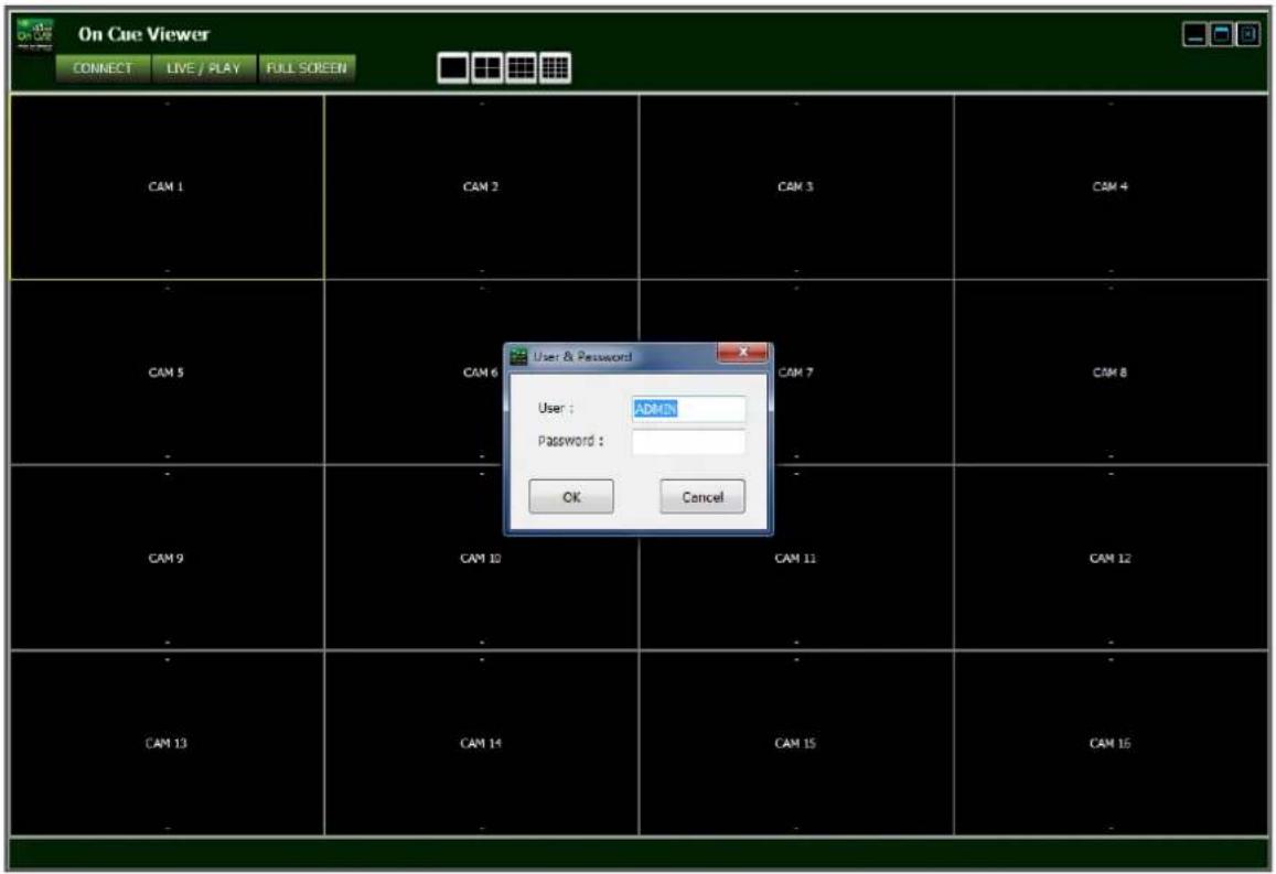 On Cue Viewer CONNECT LIVE / PLAY FULL SCREEN CAM 1 CAM 2 CAM 3 CAM 4 CAM 5 CAM 6 CAM 7 CAM 8 CAM 9 CAM 10 CAM 11 CAM 12 CAM 13 CAM 14 CAM 15 CAM 16 User & Password User : ADMIN Password : OK Cancel