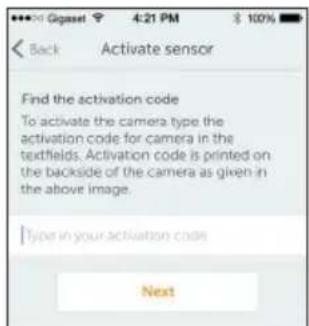 Gigaset 4:21 PM $ 100% Back Activate sensor Find the activation code To activate the camera type the activation code for camera in the textfields. Activation code is printed on the backside of the camera as given in the above image. Type in your activation code Next