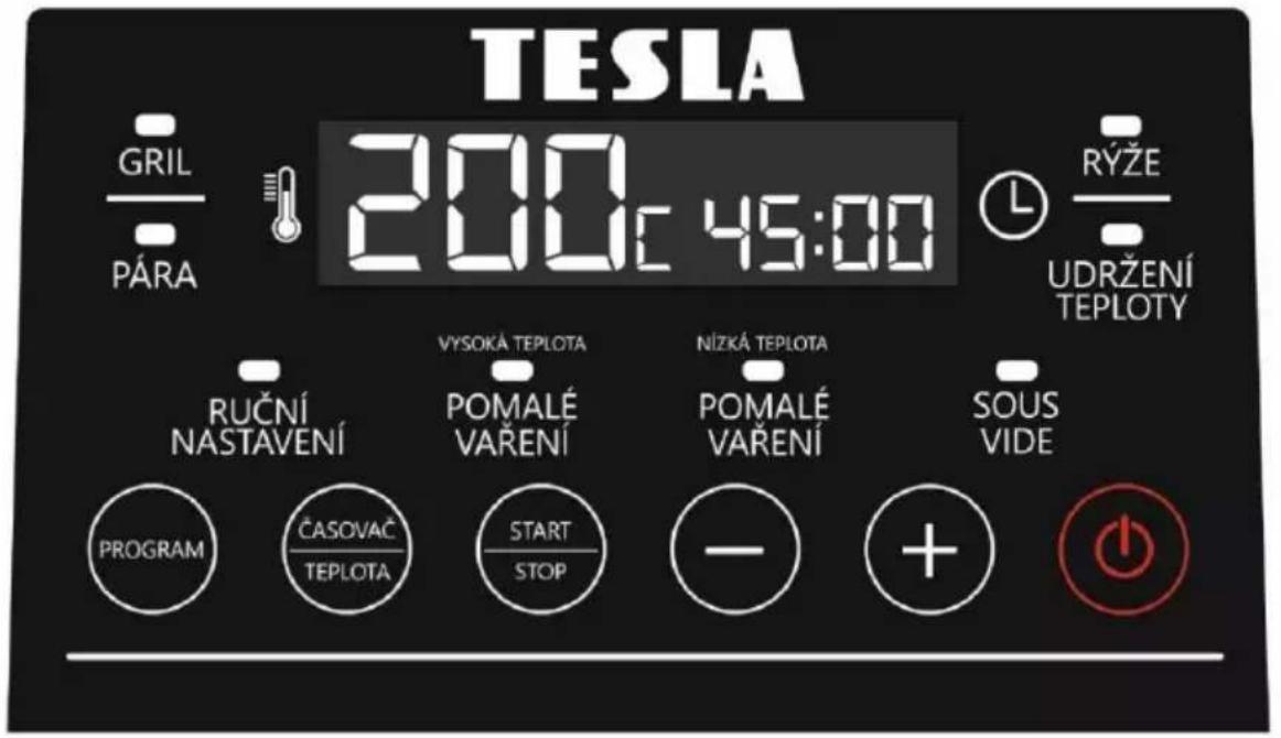 TESLA GRIL PÁRA 200c 45:00 RYŽE UDRŽENÍ TEPLOTY RUČNÍ NASTAVENÍ VYSOKÁ TEPLOTA POMALÉ VAŘENÍ NÍZKÁ TEPLOTA POMALÉ VAŘENÍ SOUS VIDE PROGRAM ČASOVAČ TEPLOTA START STOP - + +