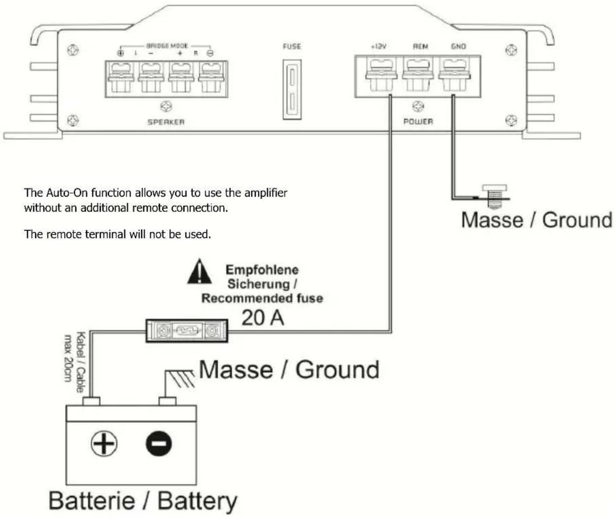 BRIDGE MODE + - + - FUSE +12V REM GND SPERKER POWER Masse / Ground The Auto-On function allows you to use the amplifier without an additional remote connection. The remote terminal will not be used. Empfohlene Sicherung / Recommended fuse 20 A Kabel / Cable max 20cm Masse / Ground Batterie / Battery