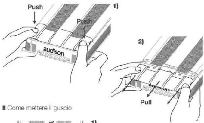 Push Push audison 1) 2) Pull Come mettere il guscio