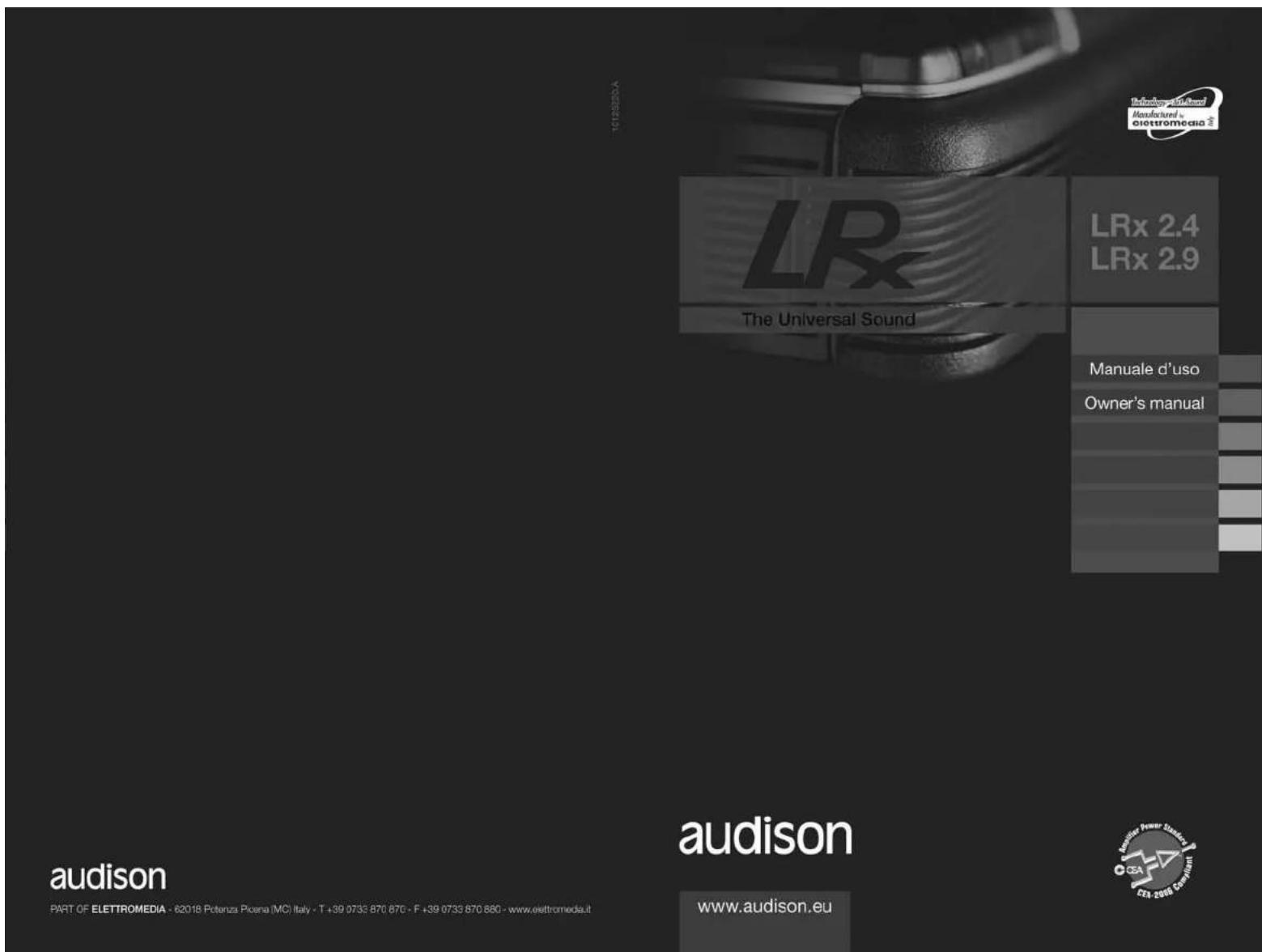 LRx 2.4 LRx 2.9 The Universal Sound LRx 2.4 LRx 2.9 MANuale d'uso Owner's manual audison PART OF ELETTROMEDIA - 62018 Potenza Piosai (MC) Italy - T +39 0733 870 870 - F +39 0733 870 880 - www.elettromedia.it www.audison.eu audison www.audison.eu