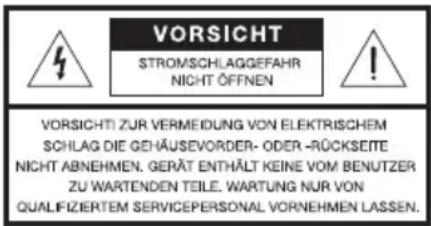 VORSICHT STROMSCHLAGGEFAHR NICH T ÖFFENEN VORSICHTI ZUR VERMEIDUNG VON ELEKTRISCHEM SCHLAG DIE GEHÄUSEVORDER- ODER -RÜCKSEITE NICH T ABNEHMEN. GERÄT ENTHÄLT KEINE VOM BENUTZER ZU WARTENDEN TEILE. WARTUNG NUR VON QUALIFIZIERTEM SERVICEPERSONAL VORNEHMEN LASSEN.