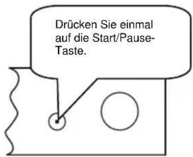 Drücken Sie einmal auf die Start/Pause- Taste.