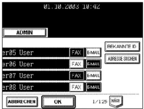 01.10.2003 10:42 ADMIN er05 User FAX E-MAIL er06 User FAX E-MAIL er07 User FAX E-MAIL er08 User FAX E-MAIL ABBRECHEN OK 1/125 NACK BEKANNTE ID ADRESSE SUCHEN
