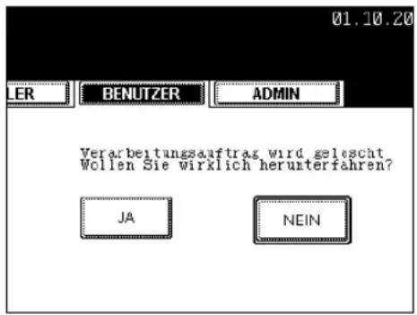 01.10.20 LER BENUTZER ADMIN Verarbeitungsantrag wird gelescht Wollen Sie wirklich herunterfahren? JA NEIN